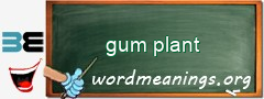 WordMeaning blackboard for gum plant